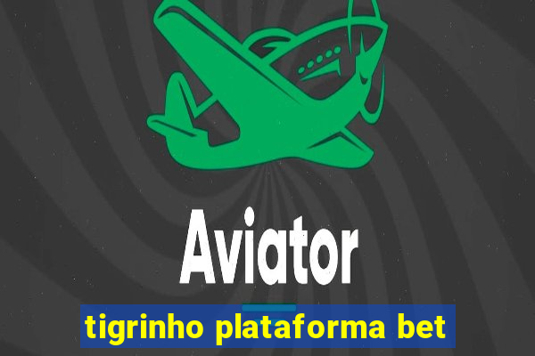 tigrinho plataforma bet